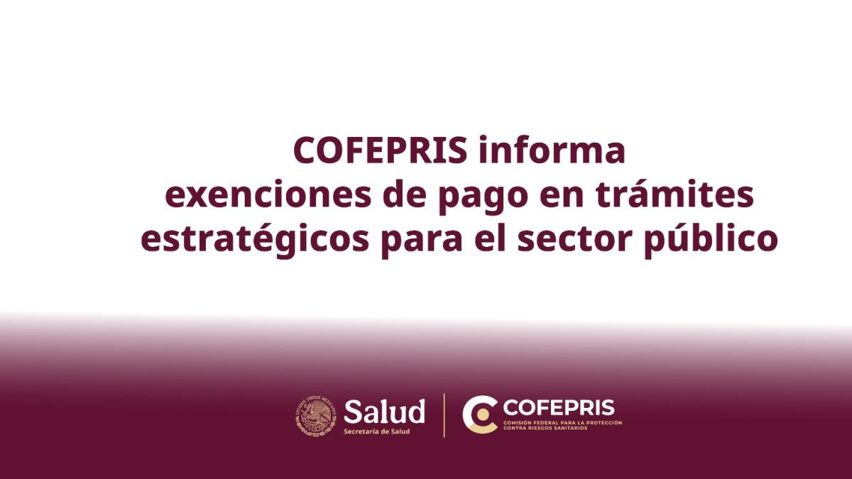 Cofepris exenta del pago de derechos 11 trámites sanitarios para instituciones públicas